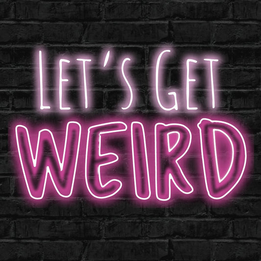 let's get weird, neon, led neon, sign, design, custom, glow, light, neon sign
