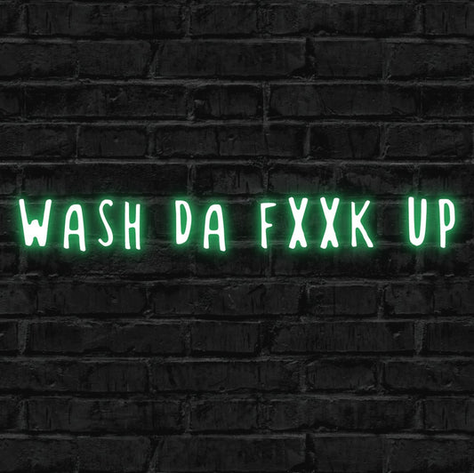 wash da fuck up, neon, led neon, sign, design, custom, glow, light, neon sign